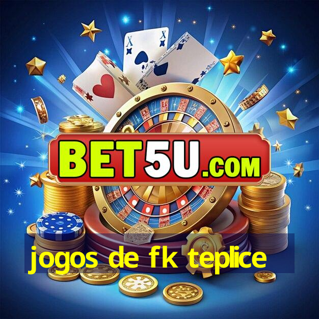 jogos de fk teplice